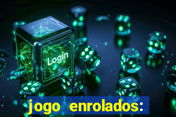 jogo enrolados: problema em dobro